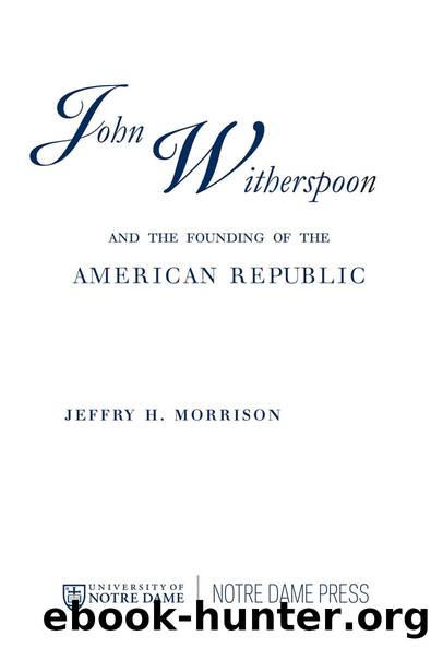 John Witherspoon and the Founding of the American Republic by Jeffry H. Morrison