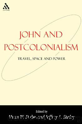 John and Postcolonialism : Travel, Space, and Power by Musa W. Dube; Jeffrey L. Staley
