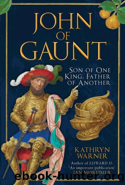 John of Gaunt: Son of One King, Father of Another by Kathryn Warner