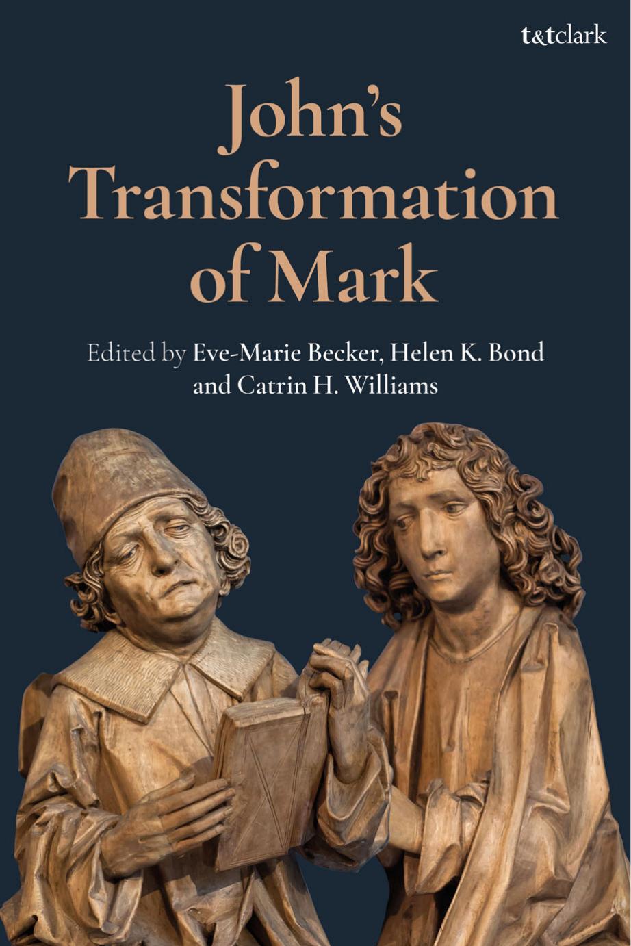 Johnâs Transformation of Mark by Eve-Marie Becker; Helen K. Bond; Catrin H. Williams (editors)