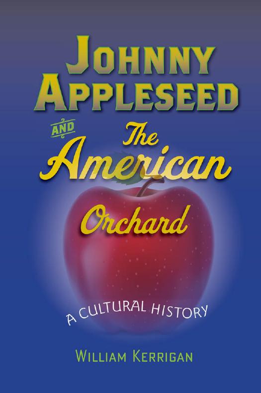 Johnny Appleseed and the American Orchard: A Cultural History by William Kerrigan