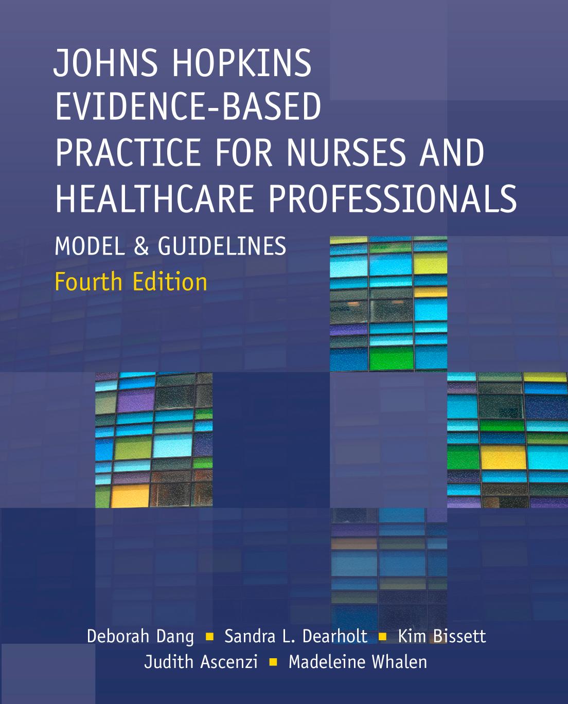 Johns Hopkins Evidence-Based Practice for Nurses and Healthcare Professionals, Fourth Edition by Deborah Dang;Sandra L. Dearholt;Kim Bissett;Judith Ascenzi;Madeleine Whalen;