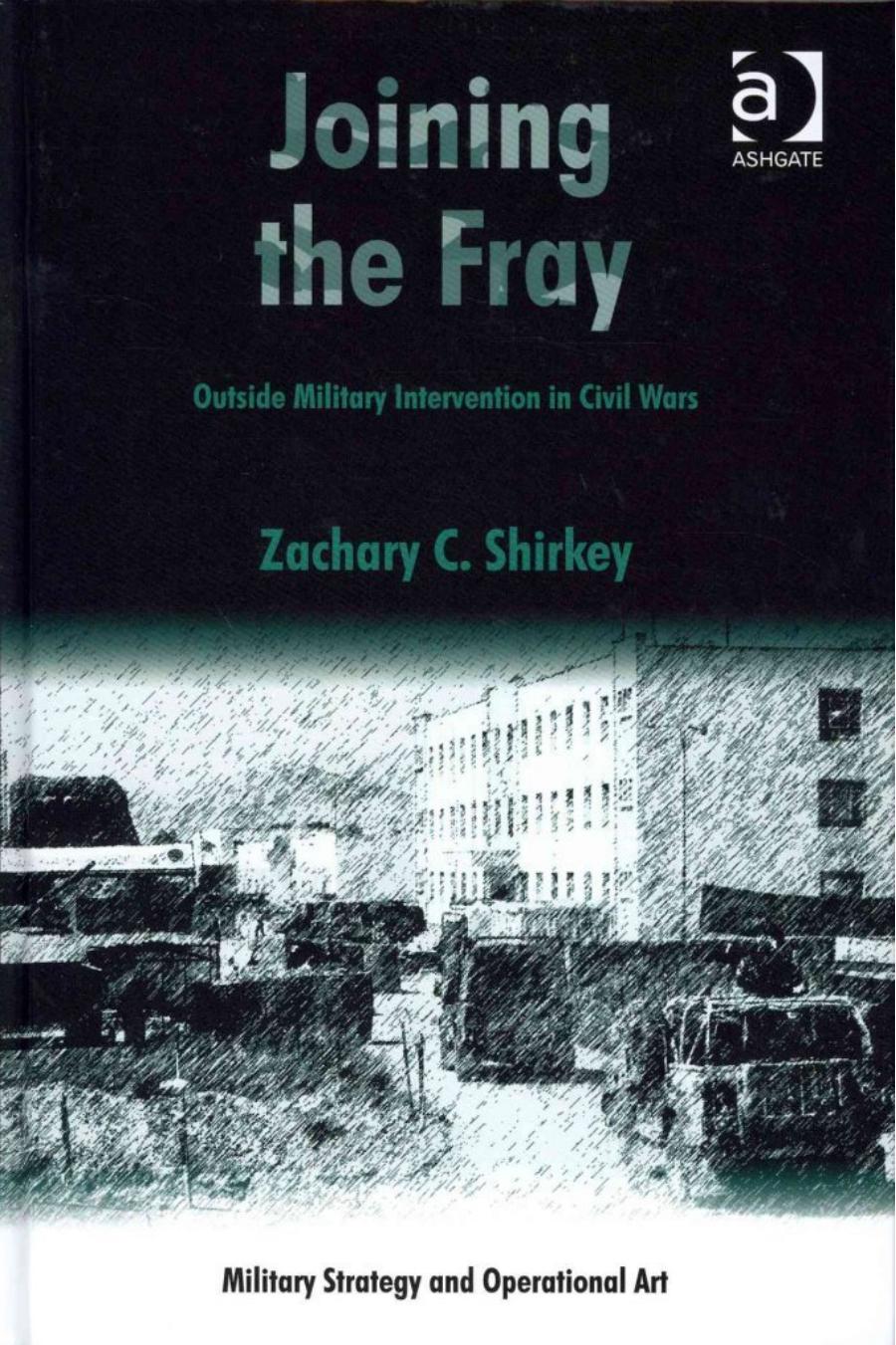 Joining the Fray: Outside Military Intervention in Civil Wars by Zachary C. Shirkey