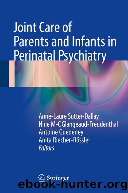 Joint Care of Parents and Infants in Perinatal Psychiatry by Anne-Laure Sutter-Dallay Nine M-C Glangeaud-Freudenthal Antoine Guedeney & Anita Riecher-Rössler