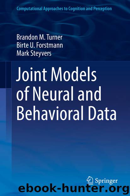 Joint Models of Neural and Behavioral Data by Brandon M. Turner & Birte U. Forstmann & Mark Steyvers