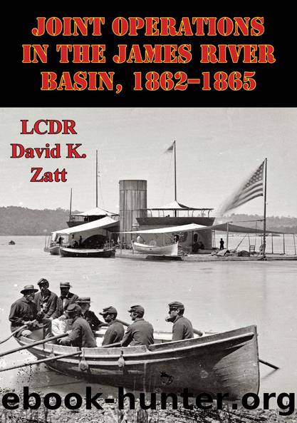 Joint Operations In The James River Basin, 1862â1865 by LCDR David K. Zatt
