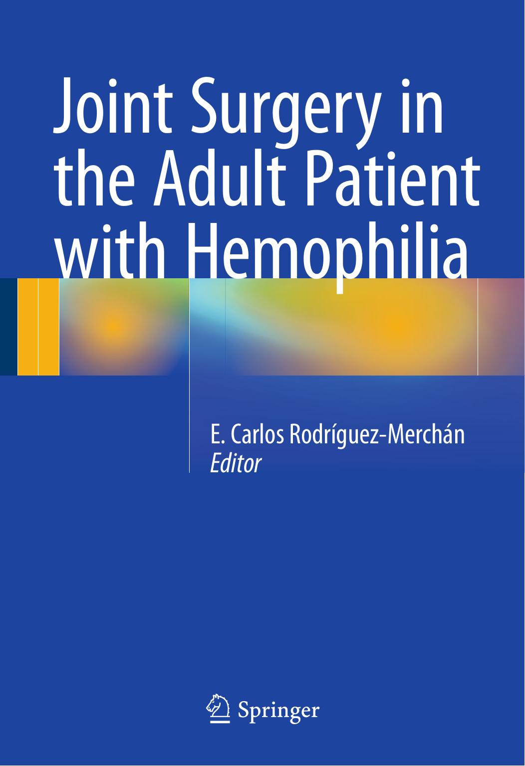Joint Surgery in the Adult Patient with Hemophilia by E. Carlos Rodríguez-Merchán (eds.)