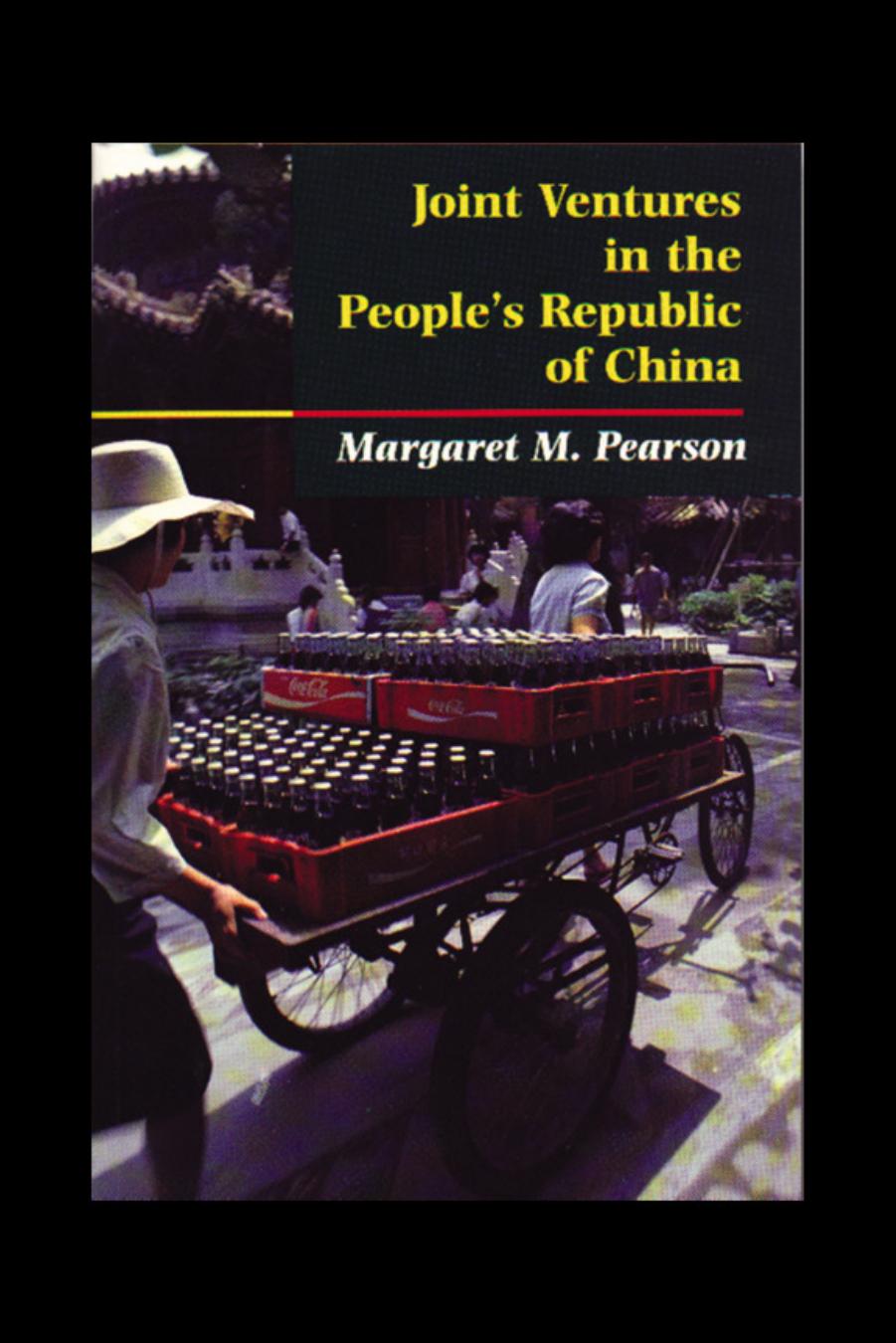 Joint Ventures in the People's Republic of China: The Control of Foreign Direct Investment under Socialism by Margaret M. Pearson