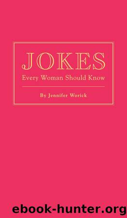 Jokes Every Woman Should Know by Jennifer Worick