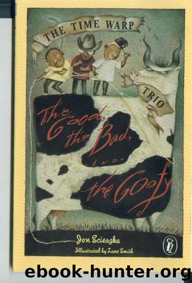 Jon Scieszka - Time Warp Trio 03 by The Good the Bad;the Goofy