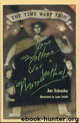 Jon Scieszka - Time Warp Trio 04 by Your Mother Was a Neanderthal