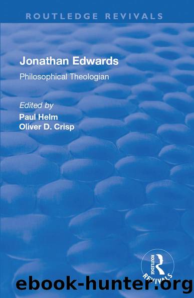 Jonathan Edwards: Philsophical Theologian by Oliver D. Crisp Paul Helm
