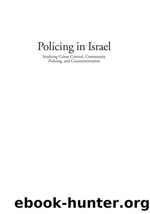 Jonathan-Zamir, Tal, David Weisburd, and Badi Hasisi (eds.) - Policing in Israel  Studying Crime Control, Community Policing, and Counterterrorism by CRC Press (2016)