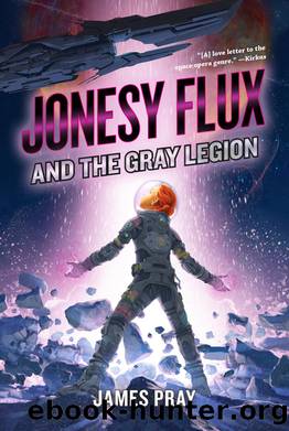Jonesy Flux and the Gray Legion by James Pray