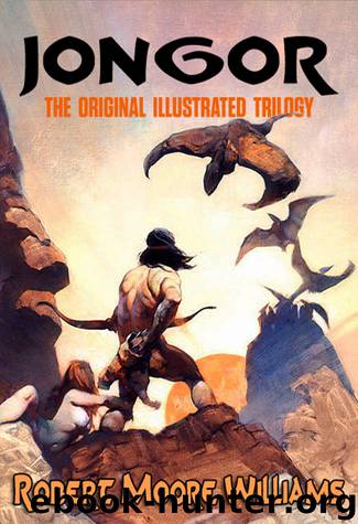 Jongor: The Original Illustrated Trilogy by Robert Moore Williams
