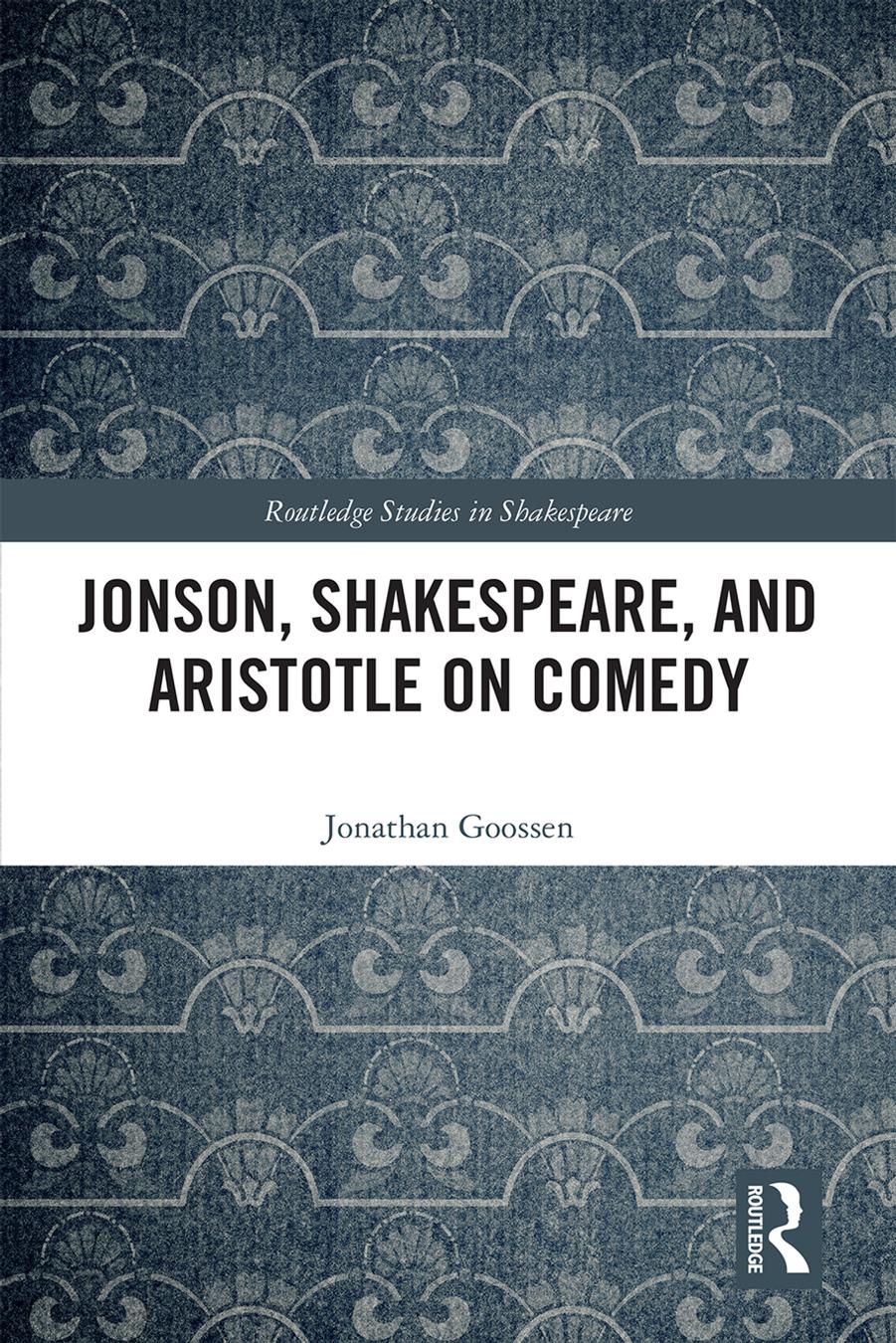 Jonson, Shakespeare, and Aristotle on Comedy by Jonathan Goossen