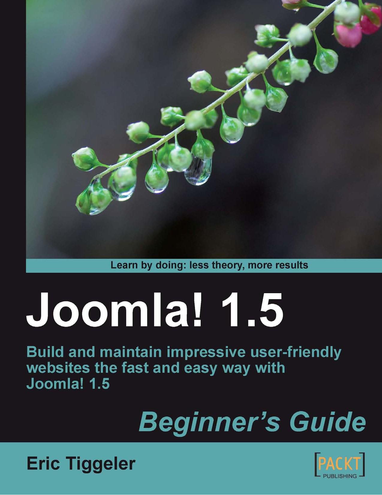 Joomla! 1.5, Beginner's Guide: Build and maintain impressive user-friendly websites the fast and easy way with Joomla! 1.5 by Eric Tiggeler