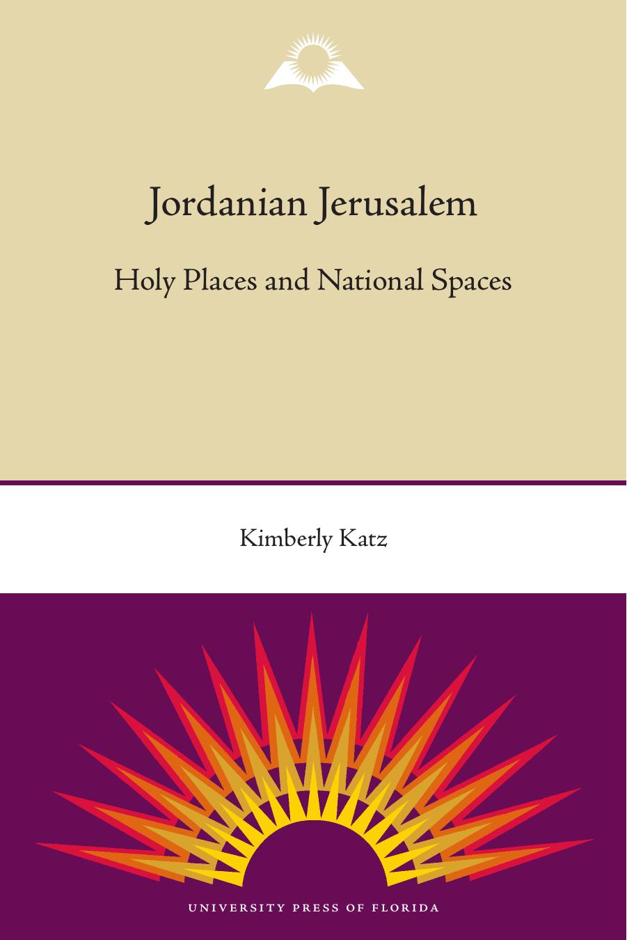 Jordanian Jerusalem: Holy Places and National Spaces by Kimberly Katz