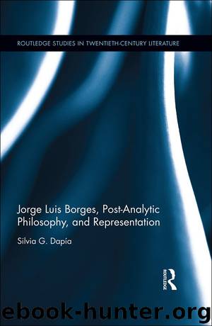 Jorge Luis Borges, Post-Analytic Philosophy, and Representation by Silvia G. Dapía