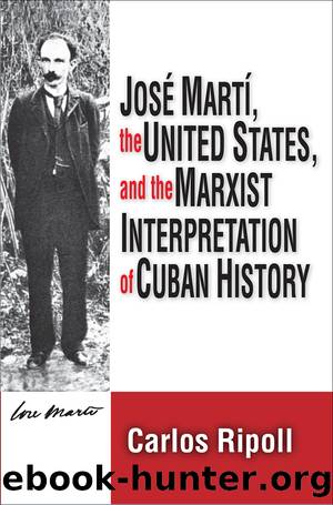 Jose Marti, the United States, and the Marxist Interpretation of Cuban by Carlos Ripoll