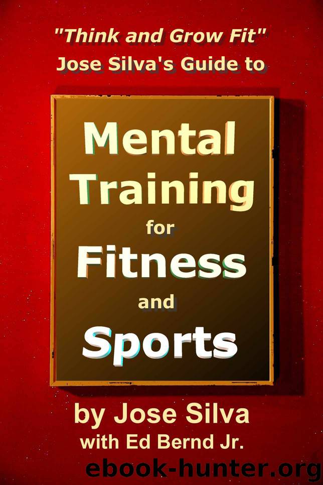 Jose Silva's Guide to Mental Training for Fitness and Sports: Think and Grow Fit by Ed Bernd Jr