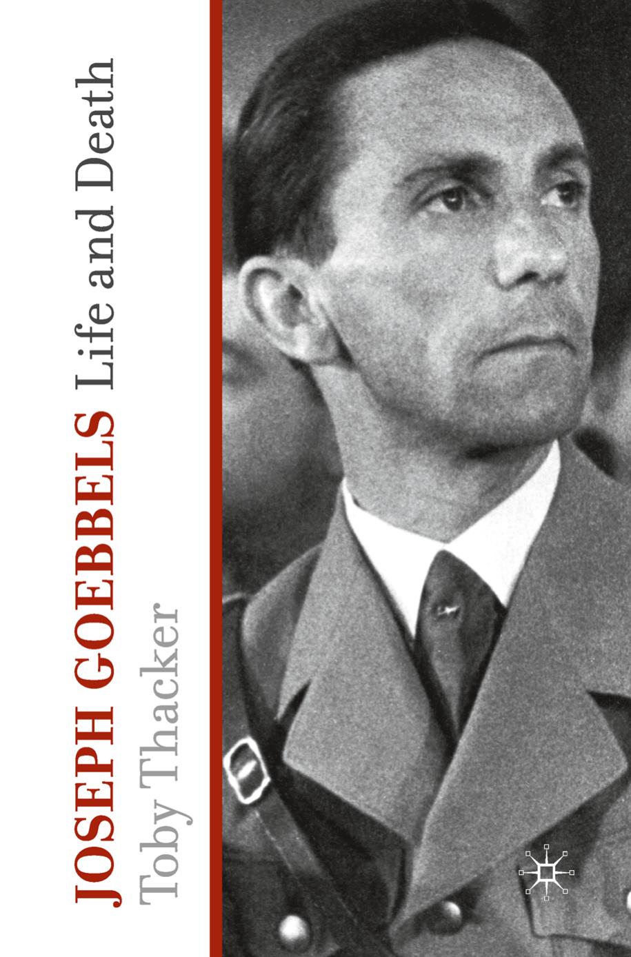 Joseph Goebbels: life and death by Germany. Reichsministerium für Volksaufklärung und Propaganda.;Goebbels Joseph;Thacker Toby