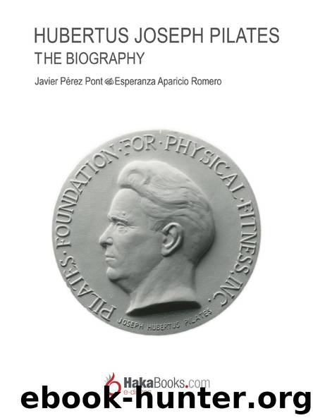Joseph Hubertus Pilates. The Biography by Javier Pérez Pont & Esperanza Aparicio Romero