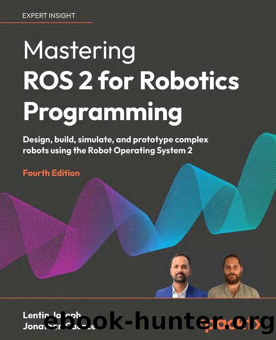 Joseph L. Mastering ROS 2 for Robotics Programming. Design, build,...4ed 2025 by Unknown