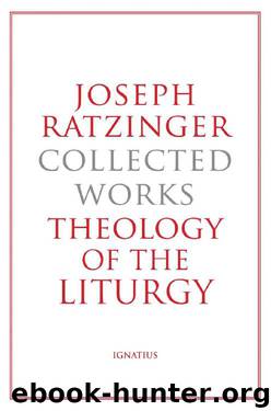 Joseph Ratzinger Collected Works: Theology of the Liturgy by Joseph Cardinal Ratzinger
