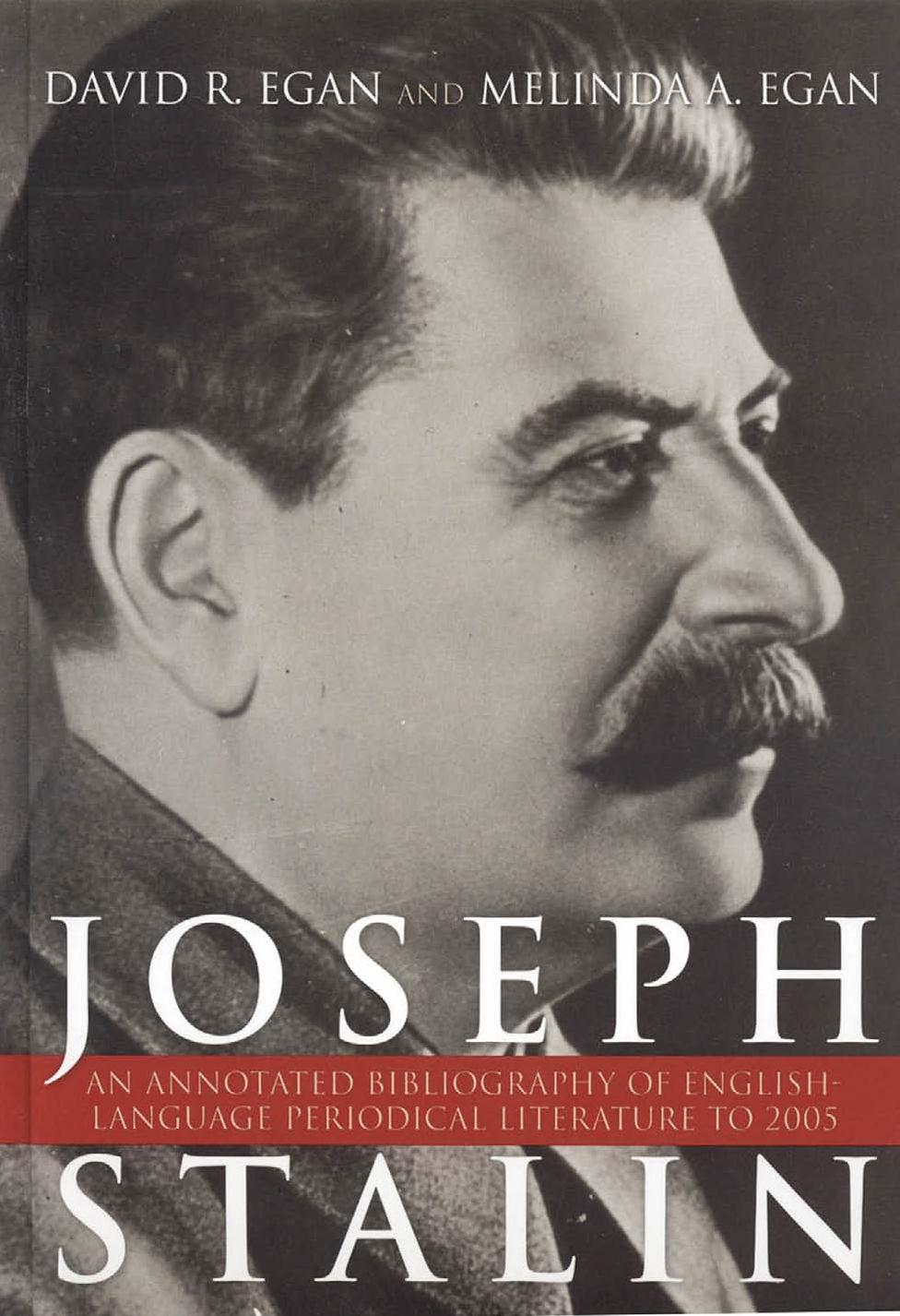 Joseph Stalin: An Annotated Bibliography of English-Language Periodical Literature to 2005 by David R. Egan