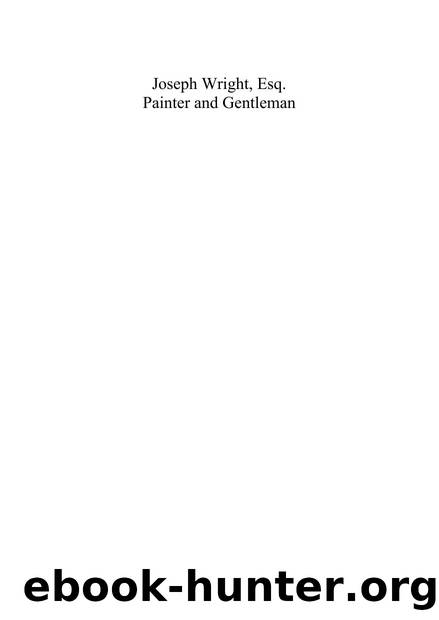 Joseph Wright, Esq. Painter and Gentleman : Painter and Gentleman by Andrew Graciano