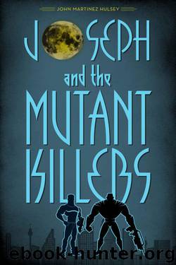 Joseph and the Mutant Killers by John Martinez Hulsey