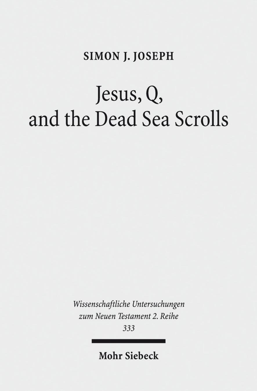 Joseph by Jesus Q & the Dead Sea Scrolls; a Judaic Approach to Q (2012)