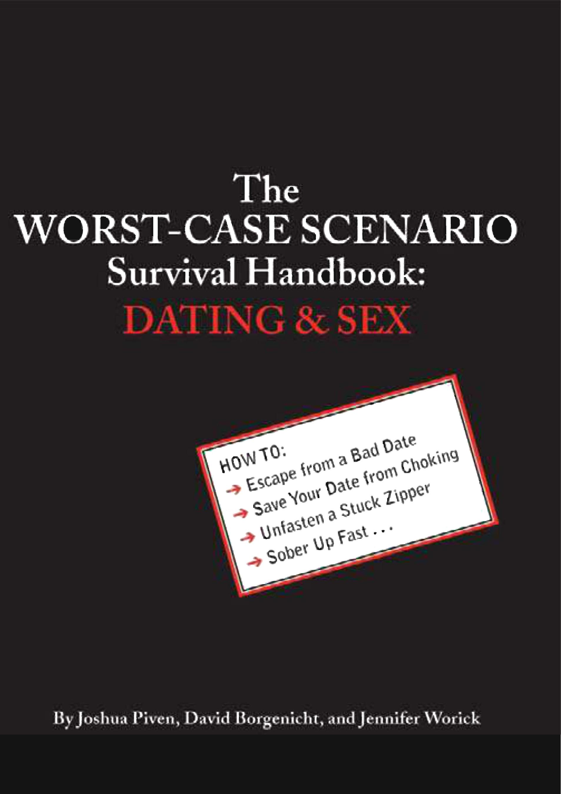 Joshua Piven, David Borgenicht, Jennifer Worick The Worst-Case Scenario Survival Handbook Dating and Sex (The Worst-Case Scenario Survival Handbooks) by Rocky 45