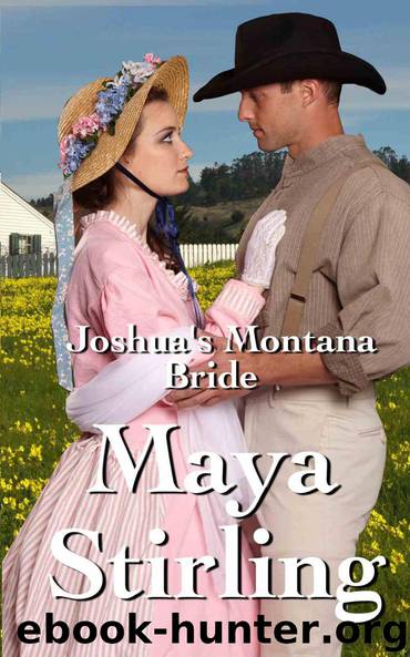 Joshua's Montana Bride (Sweet, Clean Western Historical Romance)(Montana Ranchers and Brides Series) by Maya Stirling