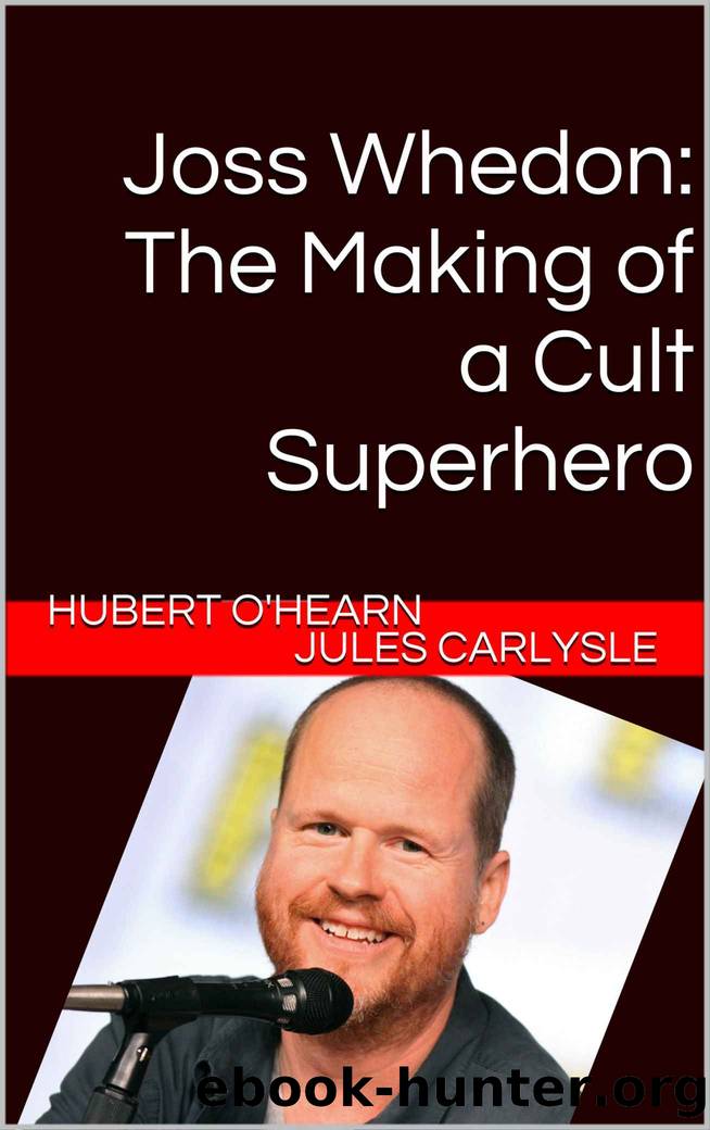 Joss Whedon: The Making of a Cult Superhero by Hubert O'Hearn jules carlysle & Jules Carlysle