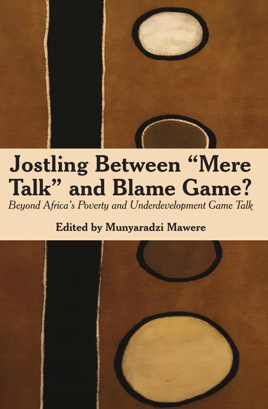 Jostling Between "Mere Talk" & Blame Game?: Beyond Africa's Poverty and Underdevelopment Game Talk by Munyaradzi Mawere