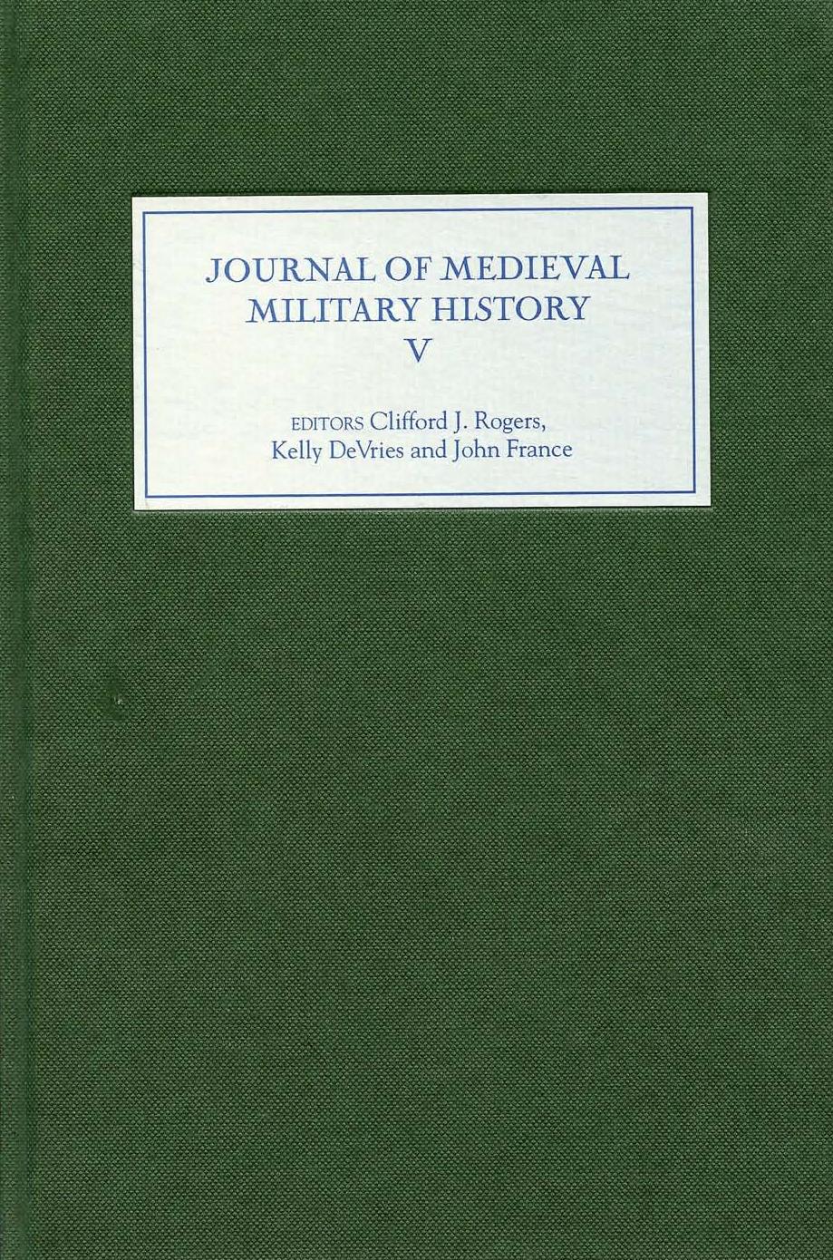 Journal of Medieval Military History Vol 5 by Unknown