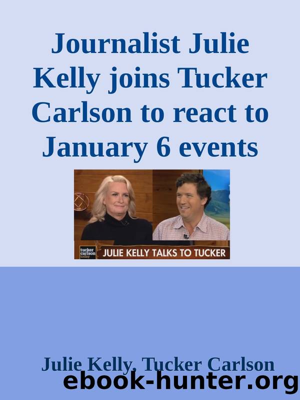 Journalist Julie Kelly joins Tucker Carlson to react to January 6 events by Julie Kelly Tucker Carlson