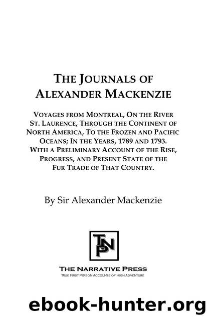 Journals of Alexander Mackenzie : Exploring Across Canada in 1789 and 1793 by Alexander Mackenzie