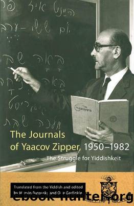 Journals of Yaakov Zipper, 1950-1982: The Struggle for Yiddishkeit by Yaakov Zipper