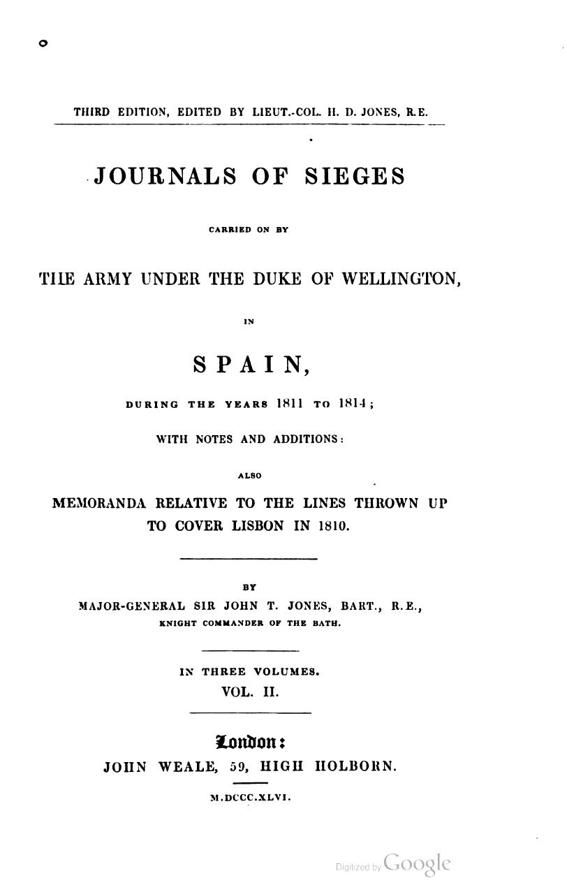 Journals of sieges carried on by the army of the Duke of Wellington in Spain during the years 1811 to 1814 by John Thomas Jones H. D. Jones (ed.)