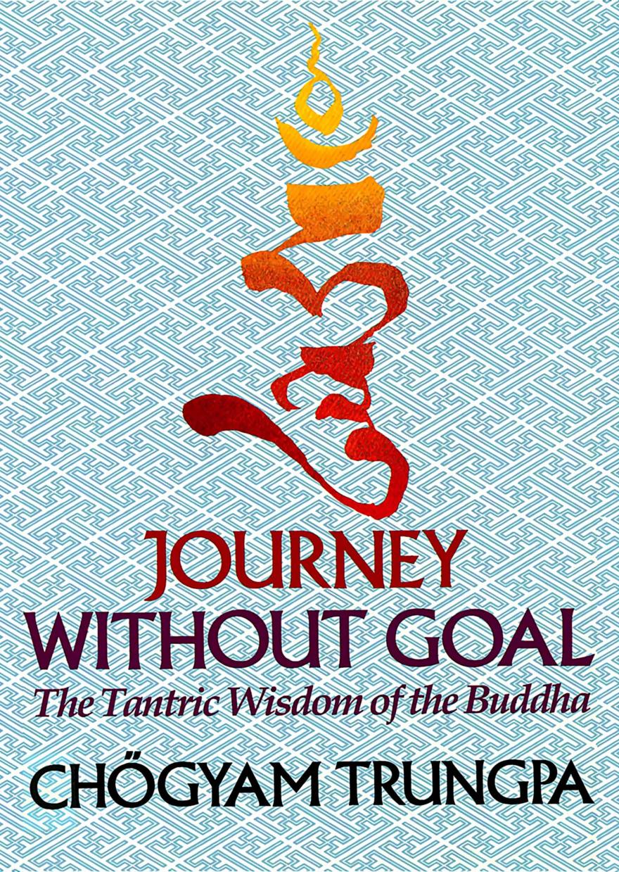 Journey Without Goal: The Tantric Wisdom of the Buddha by Chogyam Trungpa