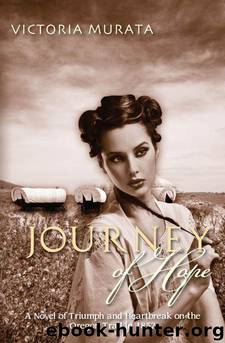 Journey of Hope: A Novel of Triumph and Heartbreak on the Oregon Trail in 1852 by Victoria Murata