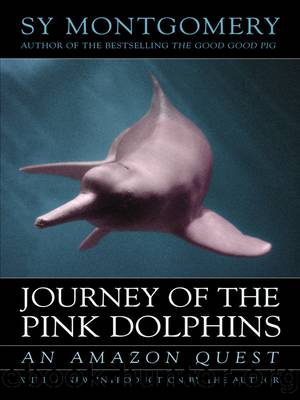 Journey of the Pink Dolphins by Sy Montgomery