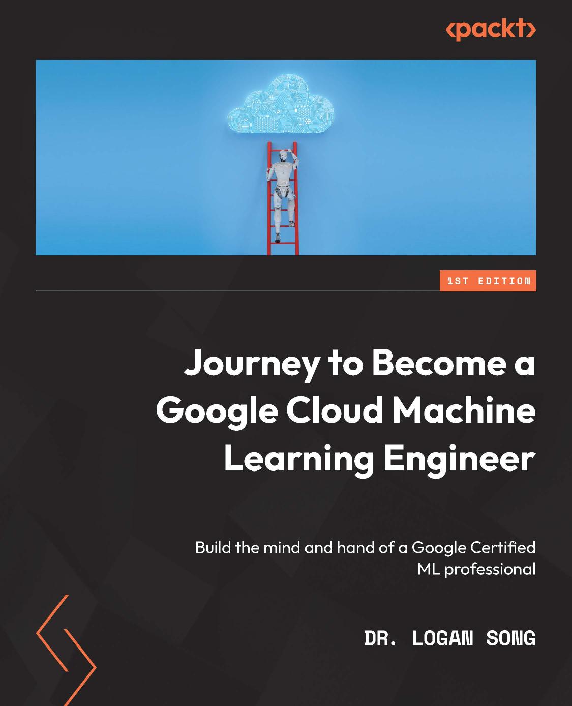 Journey to Become a Google Cloud Machine Learning Engineer by Song Logan;