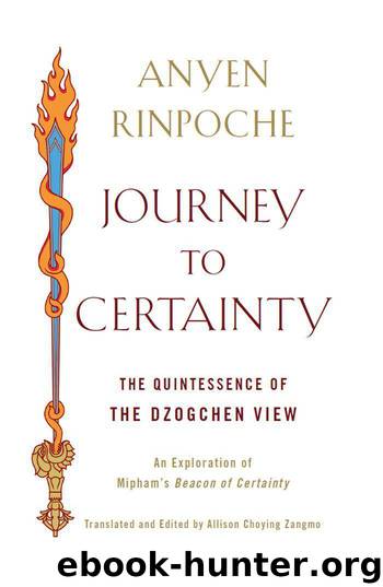 Journey to Certainty: The Quintessence of the Dzogchen View: An Exploration of Mipham's Beacon of Certainty by Rinpoche Anyen