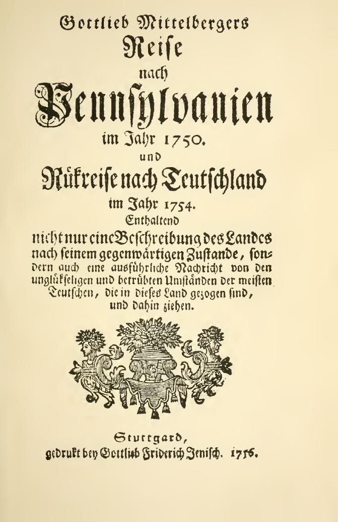 Journey to Pennsylvania in the Year 1750 and Return to Germany in the Year 1754 by Gottlieb Mittelberger