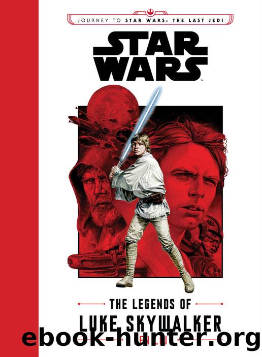 Journey to Star Wars The Last Jedi: The Legends of Luke Skywalker (Star Wars: Journey to Star Wars: The Last Jedi) by Ken Liu