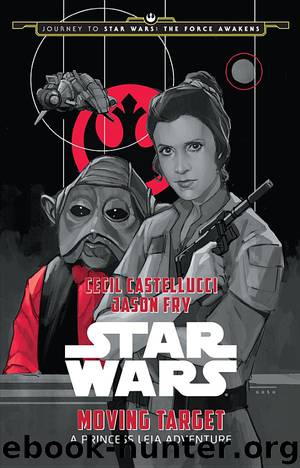 Journey to Star Wars: The Force Awakens Moving Target: A Princess Leia Adventure (Star Wars: Journey to Star Wars: The Force Awakens) by Cecil Castellucci & Jason Fry